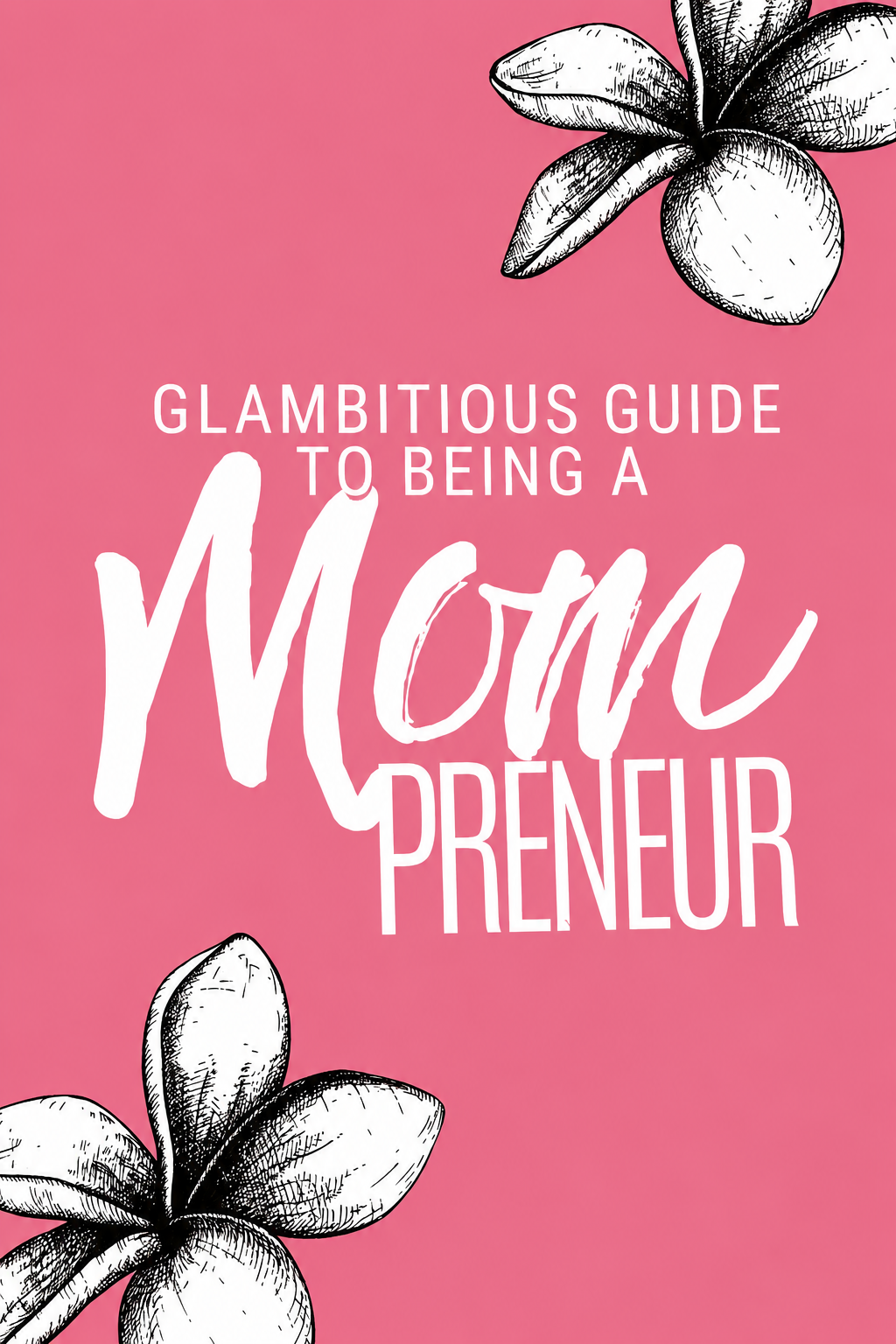 Glambitious Guide to Being a MOMPRENEUR (Print Edition)